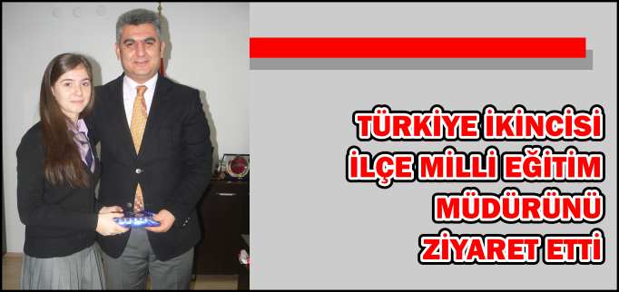 İLÇE MİLLİ EĞİTİM MÜDÜRÜ,TÜRKİYE İKİNCİSİNİ KABUL ETTİ