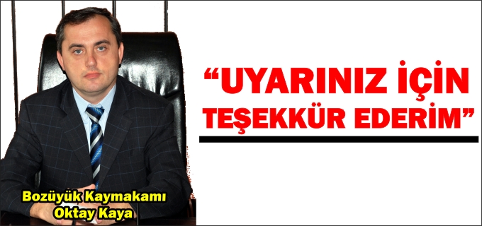 KAYMAKAM KAYA:"UYARINIZ İÇİN TEŞEKKÜR EDERİM"