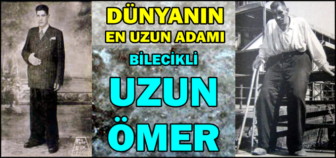 DÜNYANIN EN UZUN ADAMI: UZUN ÖMER