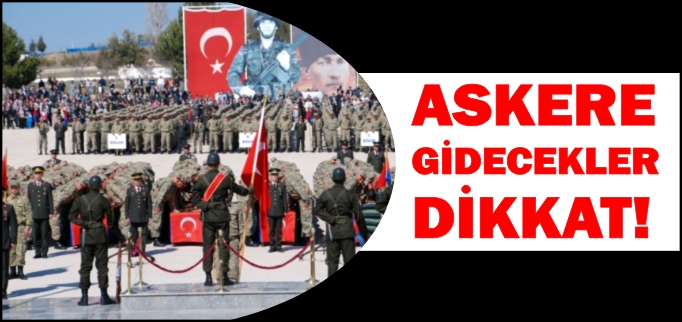 ASKERE GİDECEKLER DİKKAT!