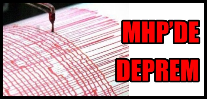 MHP’DE DEPREM!
