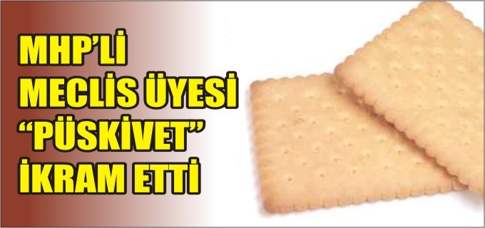 MHPLİ MECLİS ÜYESİ "PÜSKİVET" İKRAM ETTİ