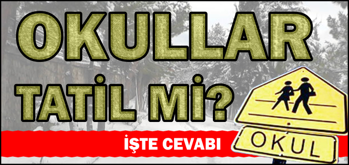 OKULLAR TATİL Mİ?