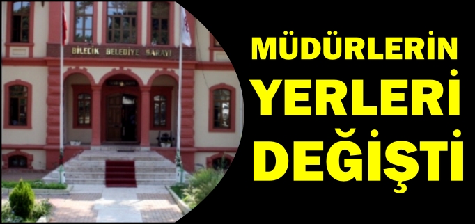 MÜDÜRLERİN YERLERİ DEĞİŞTİ