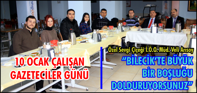 "BİLECİK’TE BÜYÜK BİR BOŞLUĞU DOLDURUYORSUNUZ"