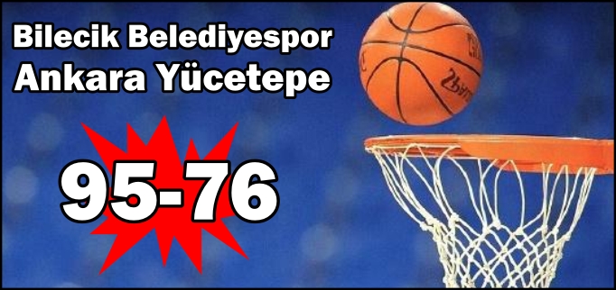 BİLECİK BELEDİYESPOR 95- 76 ANKARA YÜCETEPE