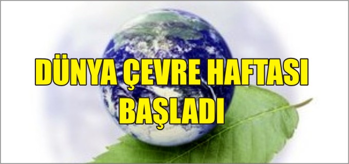 DÜNYA ÇEVRE HAFTASI BAŞLADI