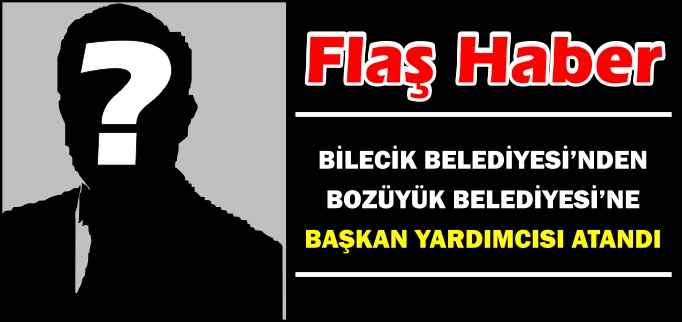 BİLECİK BELEDİYESİ’NDEN, BOZÜYÜK BELEDİYESİ’NE BAŞKAN YARDIMCISI ATANDI