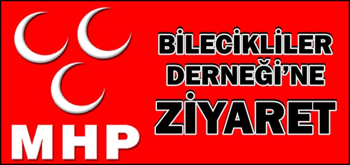 MHP’DEN BİLECİKLİLER DERNEĞİ’NE ZİYARET