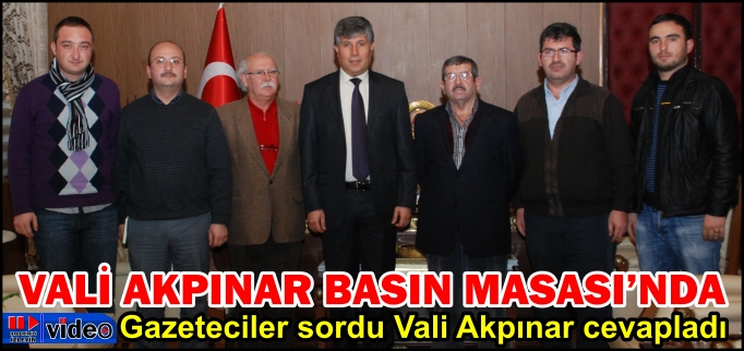 VALİ AKPINAR BASIN MASASI’NDA