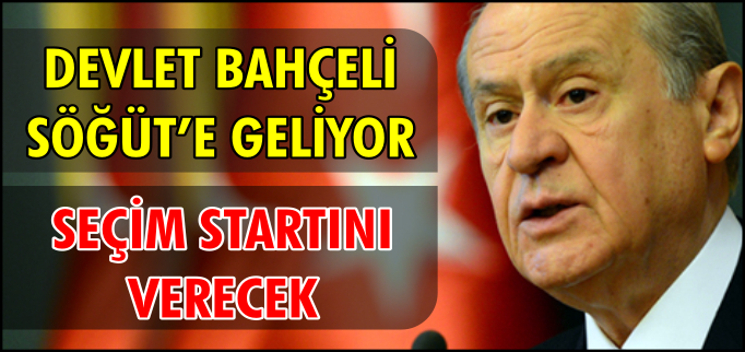 BAHÇELİ SÖĞÜT’E GELİYOR