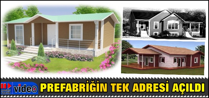 PREFABRİĞİN TEK ADRESİ AÇILDI