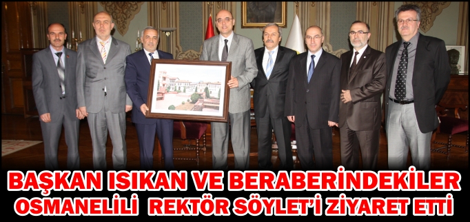 BAŞKAN ISIKAN VE BERABERİNDEKİLERDEN REKTÖR SÖYLET’E ZİYARET