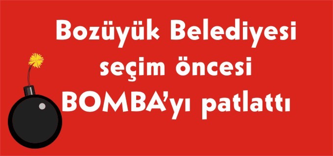 BOZÜYÜK BELEDİYESİ SEÇİM ÖNCESİ BOMBAYI PATLATTI
