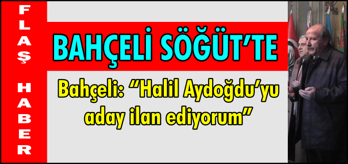 "HALİL AYDOĞDU’YU ADAY İLAN EDİYORUM"