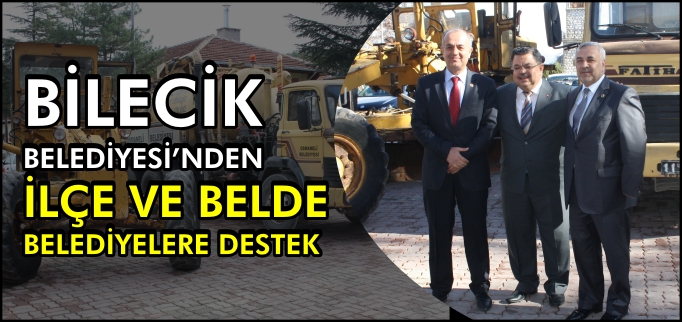 BİLECİK BELEDİYESİ’NDEN İLÇE VE BELDE BELEDİYELERE DESTEK