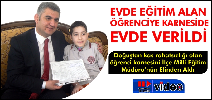 EVDE EĞİTİM ALAN ÖĞRENCİYE KARNESİDE EVİNDE VERİLDİ