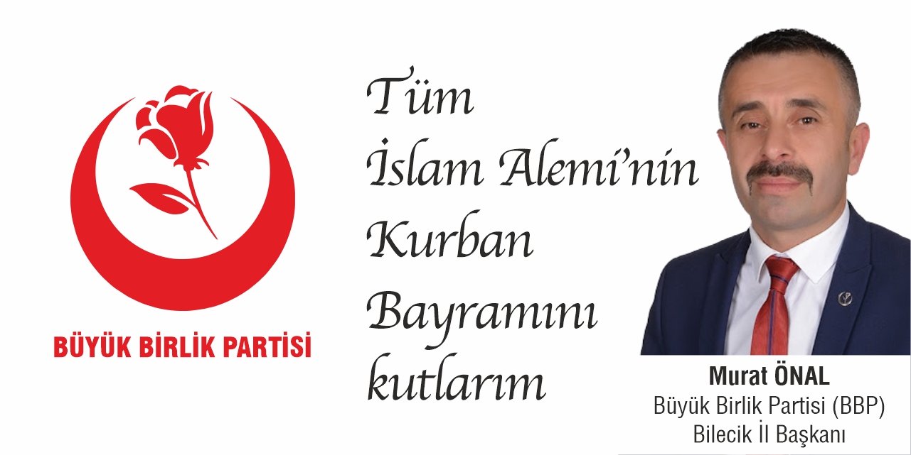 Bilecik Büyük Birlik Partisi İl Başkanı Murat Önal Bayramınızı Kutlar