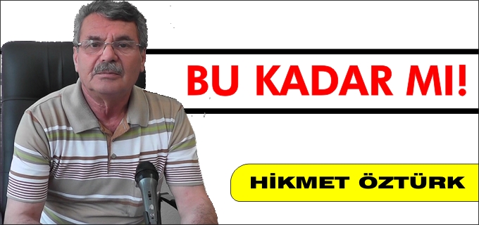 "BU KADAR MI!"