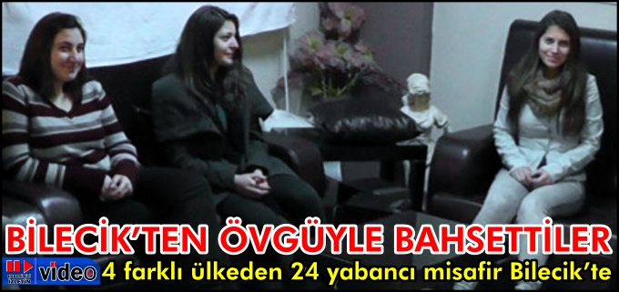 BİLECİK’TEN ÖVGÜYLE BAHSETTİLER