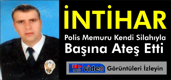 POLİS MEMURU İNTİHAR ETTİ