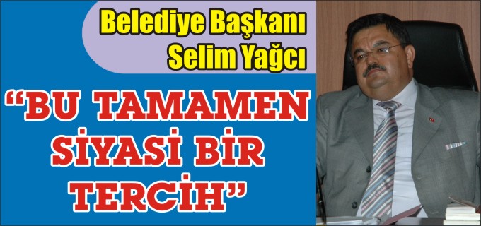 ’’BU TAMAMEN SİYASİ BİR TERCİH’’