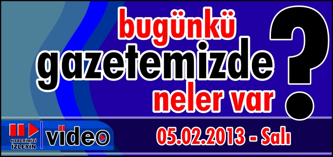 BUGÜNKÜ GAZETEMİZDE NELER VAR?