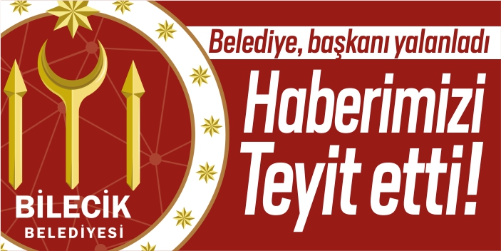 Belediye; başkanı yalanladı, haberimizi teyit etti!