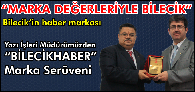 "BİLECİKHABER" MARKA SERÜVENİ