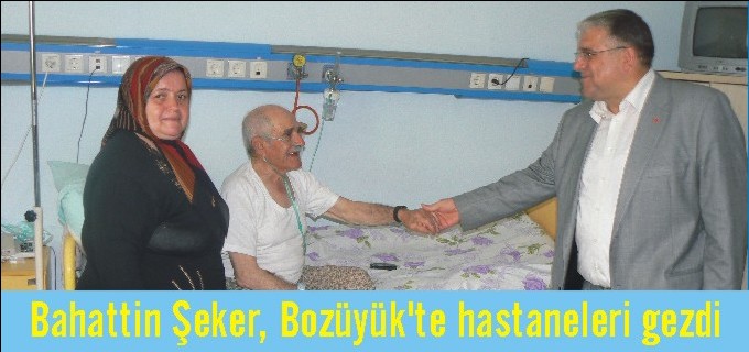 BAHATTİN ŞEKER, BOZÜYÜK’TE HASTANELERİ GEZDİ