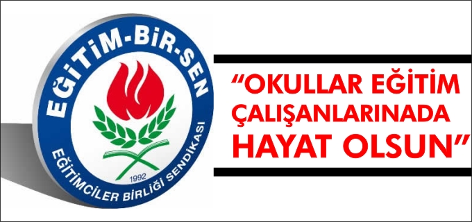 "OKULLAR EĞİTİM ÇALIŞANLARINADA HAYAT OLSUN"