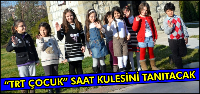 "TRT ÇOCUK" SAAT KULESİNİ TANITACAK