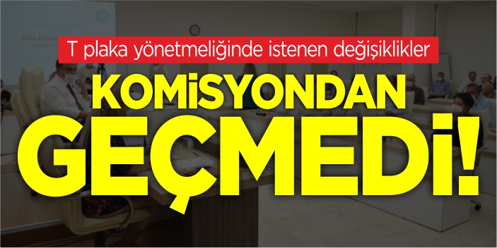 T plaka yönetmeliğinde istenen değişiklikler komisyondan geçmedi