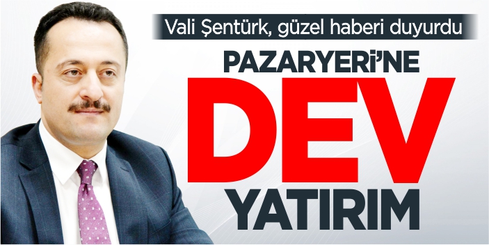 Pazaryeri'ne dev yatırım