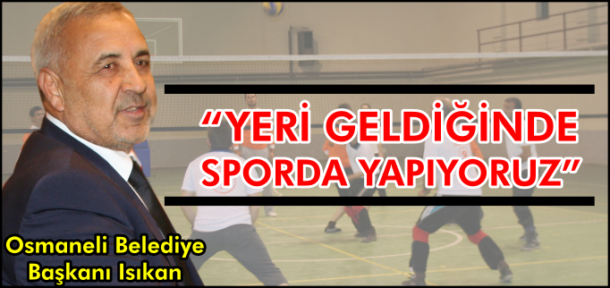 "YERİ GELDİĞİNDE SPORDA YAPIYORUZ"