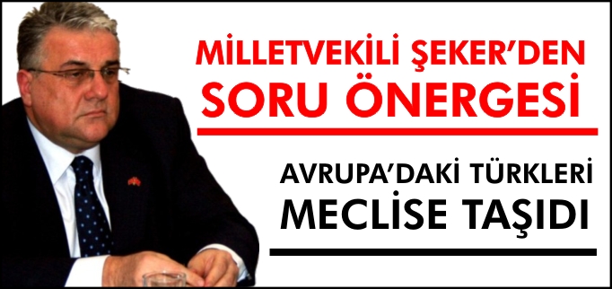 MİLLETVEKİLİ ŞEKER’DEN SORU ÖNERGESİ