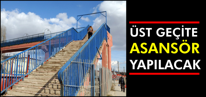 ÜST GEÇİTE ASANSÖR YAPILACAK