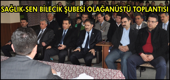 SAĞLIK-SEN BİLECİK ŞUBESİ OLAĞANÜSTÜ TOPLANTISI