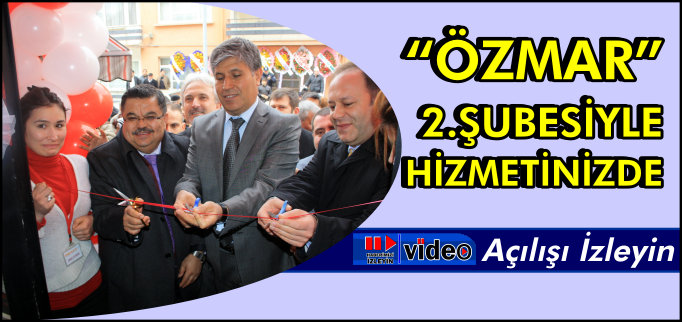 ÖZMAR 2. ŞUBESİNİ AÇTI