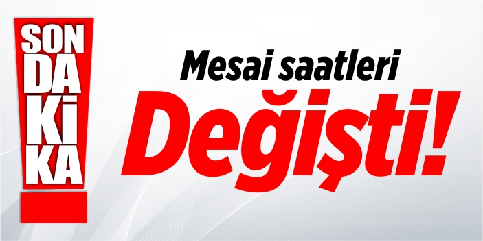 Kamuda mesai saatleri değişti