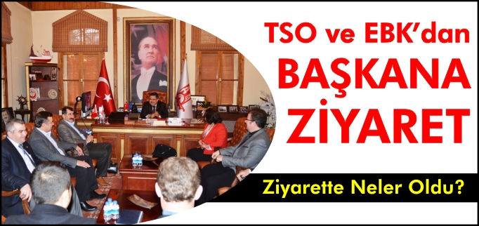 TSO VE EBK’DAN BAŞKAN’A ZİYARET