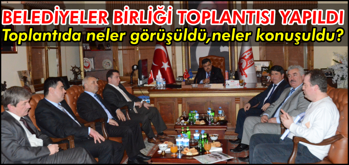 BELEDİYELER BİRLİĞİ TOPLANTISI YAPILDI