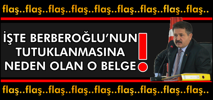 BERBEROĞLU’NUN TUTUKLANMASINA NEDEN OLAN O BELGE