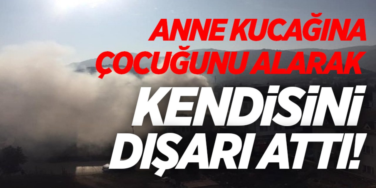 Anne kucağına çocuğunu alarak kendisini dışarı attı!