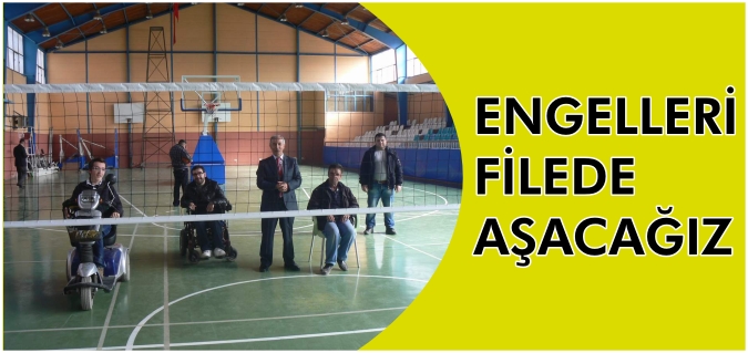 ENGELLER FİLEDE AŞILACAK