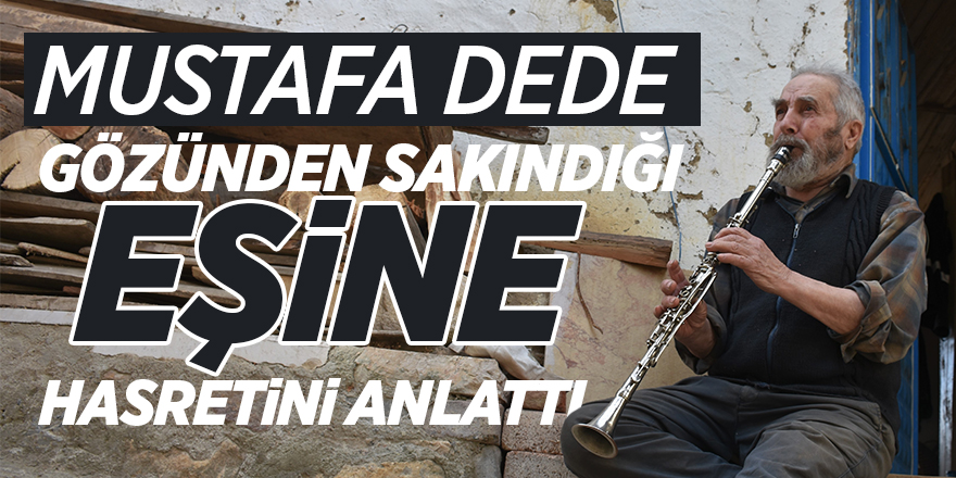 Mustafa Dede gözünden sakındığı eşine hasretini anlattı