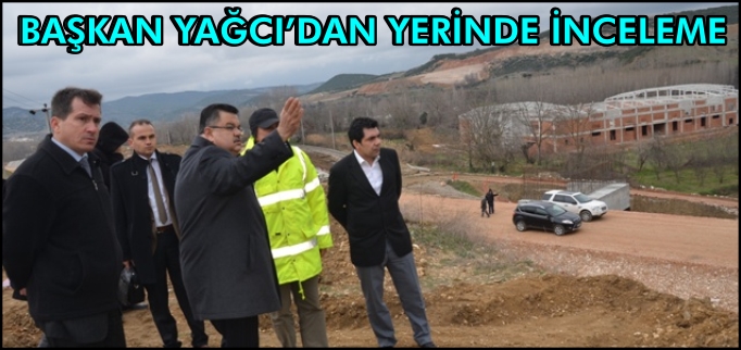 BAŞKAN YAĞCIDAN YERİNDE İNCELEME