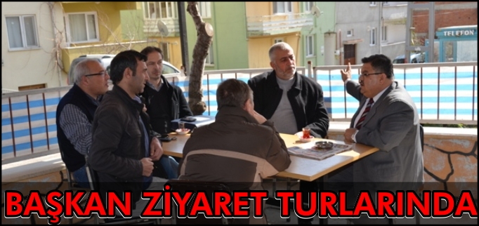 BAŞKAN ZİYARET TURLARINDA