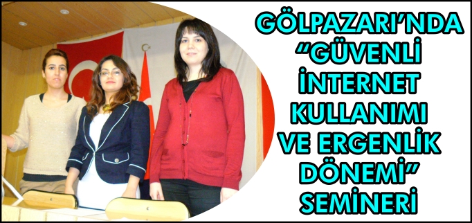 GÖLPAZARI’NDA "GÜVENLİ İNTERNET KULLANIMI VE ERGENLİK DÖNEMİ" SEMİNERİ
