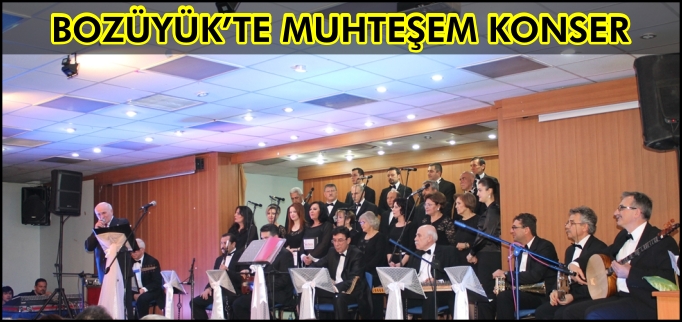 BOZÜYÜK HEM TÜRK SANAT MÜZİĞİ KOROSUNDAN MUHTEŞEM KONSER